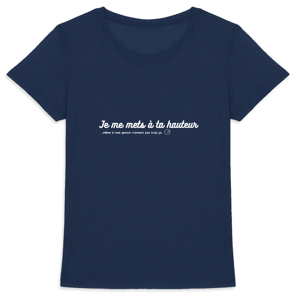 Tee shirt femme "Je me mets à ta HAUTEUR"