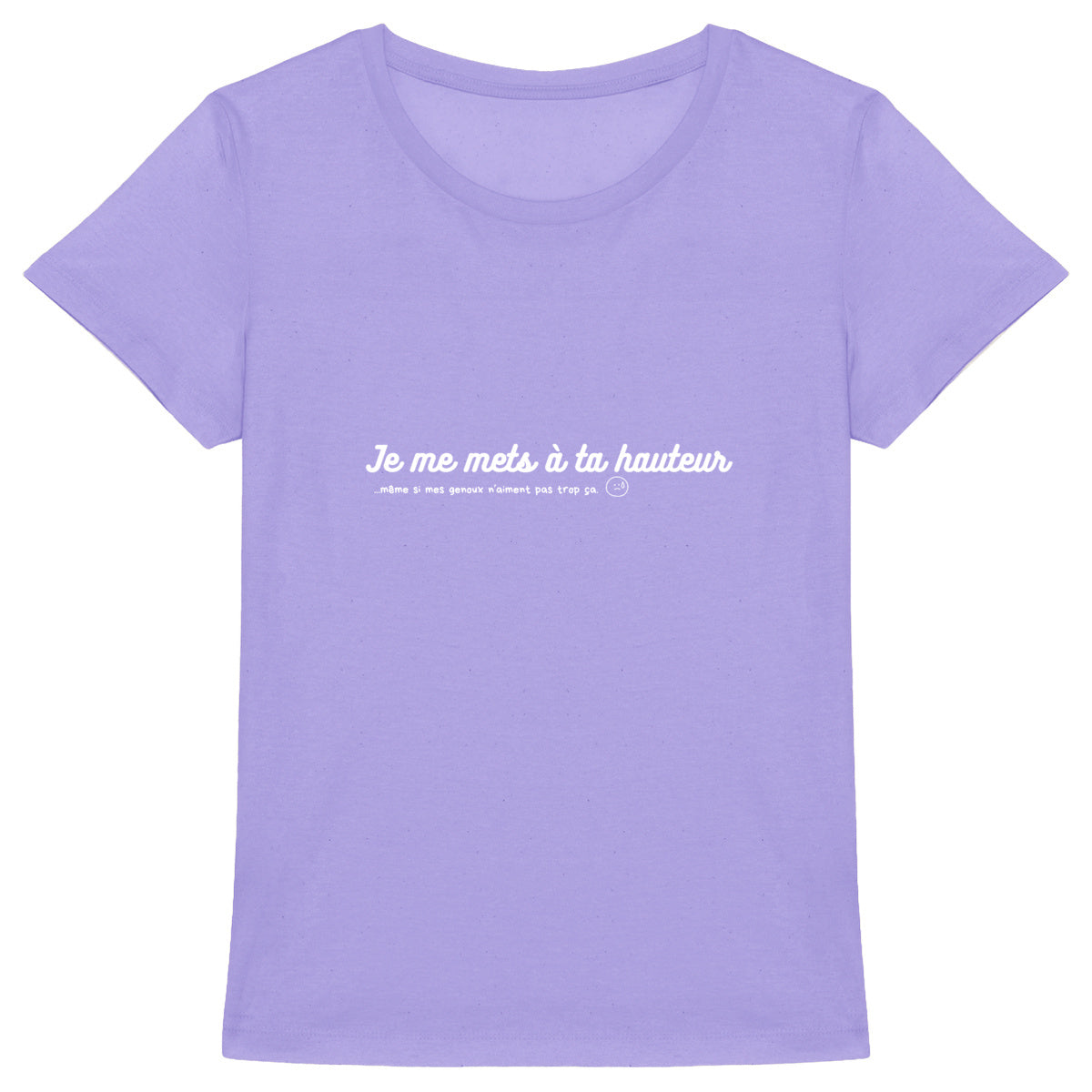 Tee shirt femme "Je me mets à ta HAUTEUR"