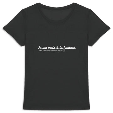 Tee shirt femme-Je me mets à ta HAUTEUR