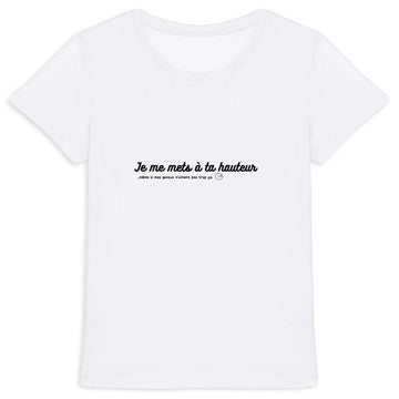 T-shirt Femme- Je me mets à ta Hauteur