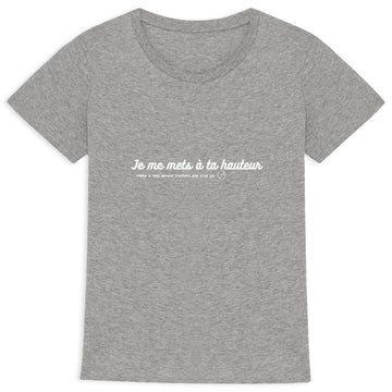 Tee shirt femme-Je me mets à ta HAUTEUR