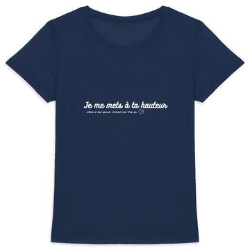 Tee shirt femme "Je me mets à ta HAUTEUR"