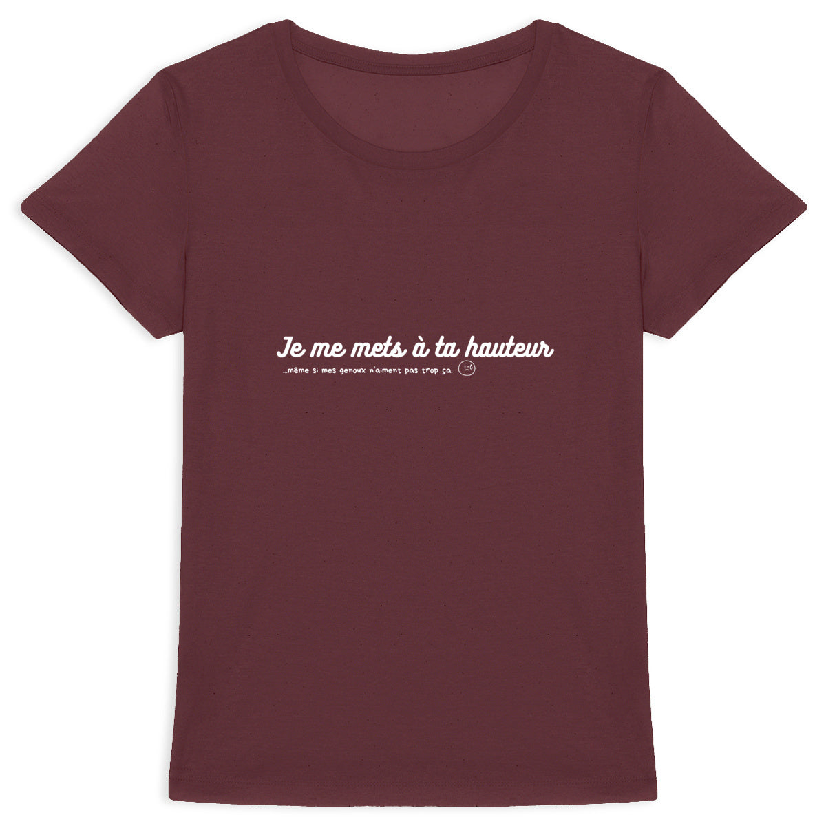 Tee shirt femme "Je me mets à ta HAUTEUR"