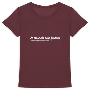 Tee shirt femme "Je me mets à ta HAUTEUR"